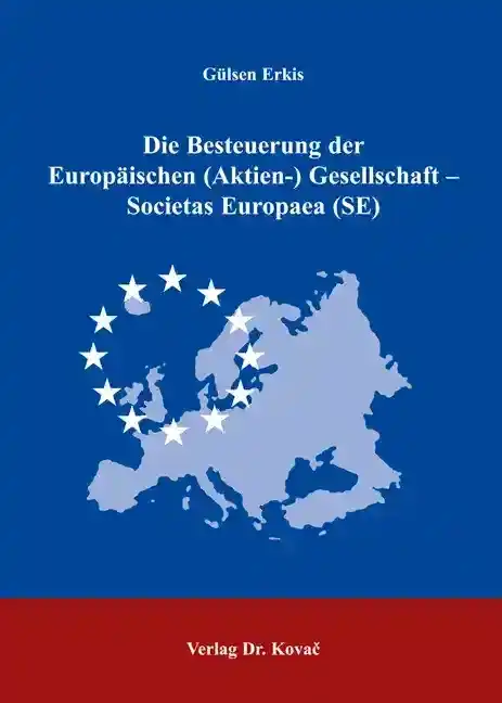Doktorarbeit: Die Besteuerung der Europäischen (Aktien-) Gesellschaft - Societas Europaea (SE)