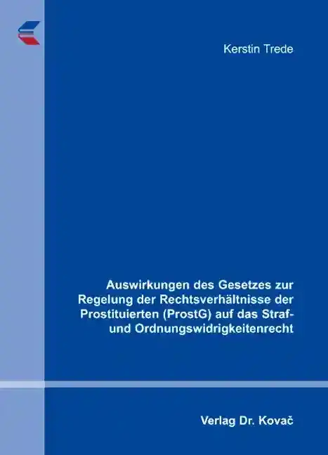  Doktorarbeit: Auswirkungen des Gesetzes zur Regelung der Rechtsverhältnisse der Prostituierten (ProstG) auf das Straf und Ordnungswidrigkeitenrecht
