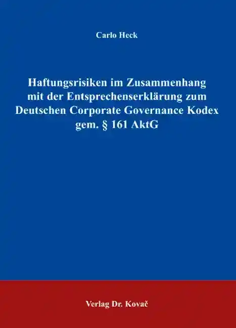  Doktorarbeit: Haftungsrisiken im Zusammenhang mit der Entsprechenserklärung zum Deutschen Corporate Governance Kodex gem. § 161 AktG