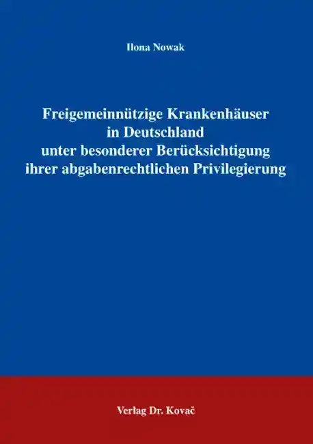 Dissertation: Freigemeinnützige Krankenhäuser in Deutschland unter besonderer Berücksichtigung ihrer abgabenrechtlichen Privilegierung