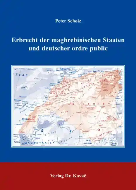 Erbrecht der maghrebinischen Staaten und deutscher ordre public (Dissertation)