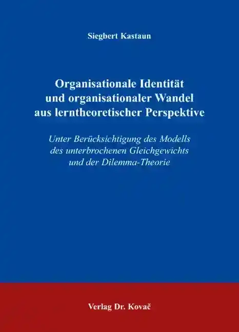  Dissertation: Organisationale Identität und organisationaler Wandel aus lerntheoretischer Perspektive