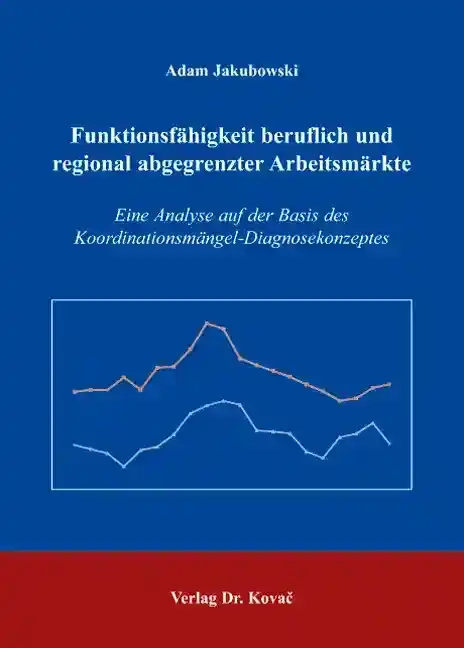 Funktionsfähigkeit beruflich und regional abgegrenzter Arbeitsmärkte (Dissertation)