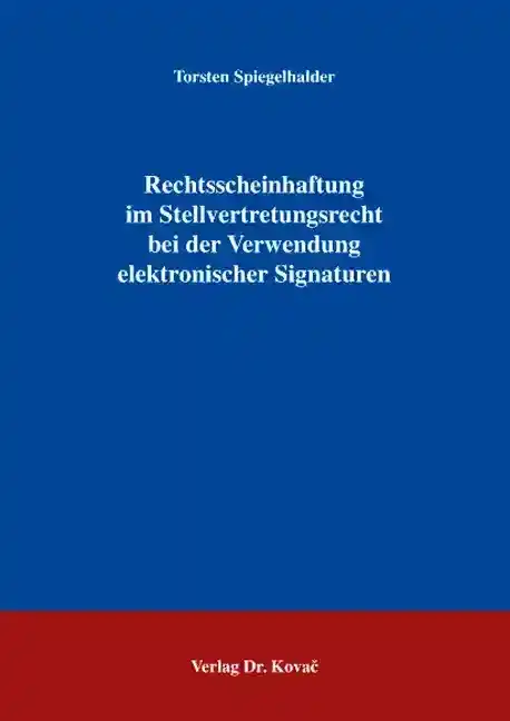 Rechtsscheinhaftung im Stellvertretungsrecht bei der Verwendung elektronischer Signaturen (Doktorarbeit)
