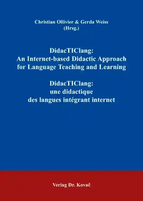 Sammelband: DidacTIClang: An Internet-based Didactic Approach for Language Teaching and Learning DidacTIClang: une didactique des langues intégrant internet