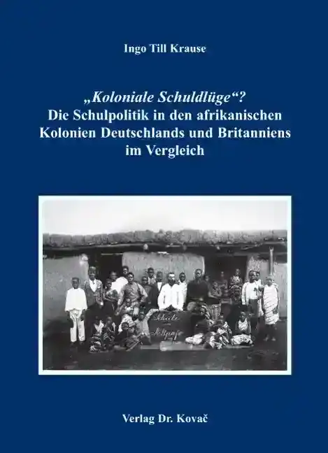 Dissertation: „Koloniale Schuldlüge“? Die Schulpolitik in den afrikanischen Kolonien Deutschlands und Britanniens im Vergleich