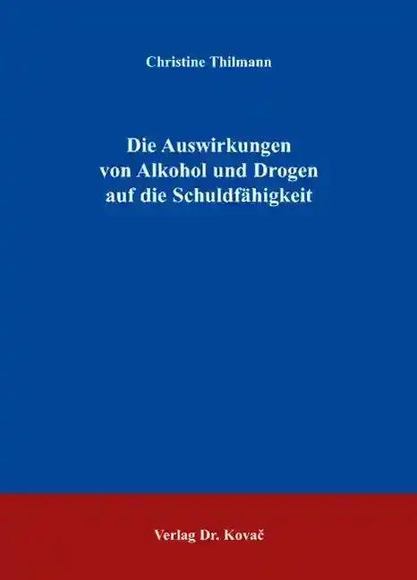  Dissertation: Die Auswirkungen von Alkohol und Drogen auf die Schuldfähigkeit
