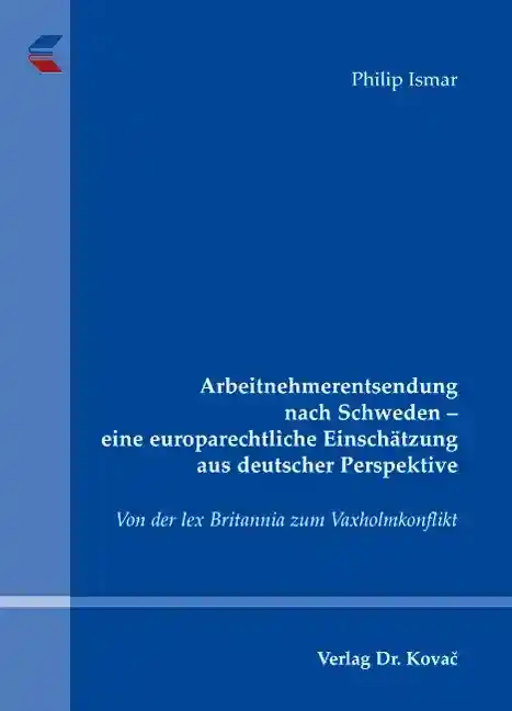  Dissertation: Arbeitnehmerentsendung nach Schweden eine europarechtliche Einschätzung aus deutscher Perspektive