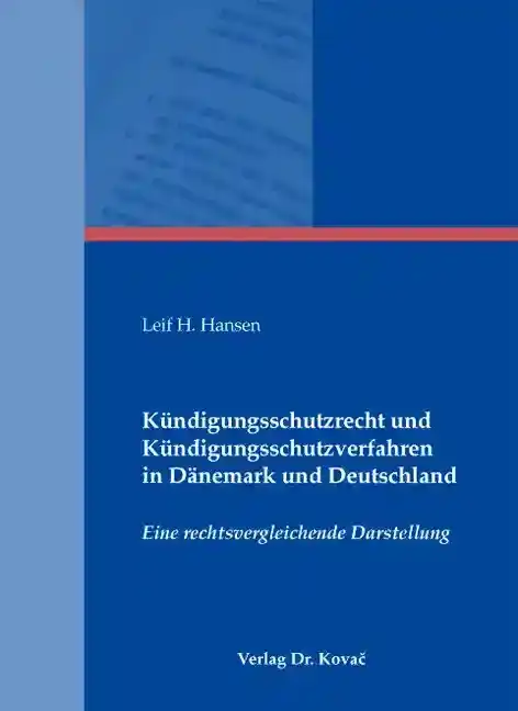  Doktorarbeit: Kündigungsschutzrecht und Kündigungsschutzverfahren in Dänemark und Deutschland