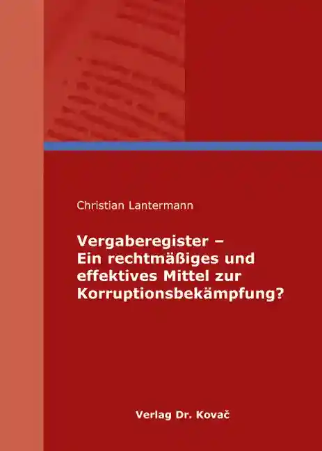 Vergaberegister - Ein rechtmäßiges und effektives Mittel zur Korruptionsbekämpfung? (Dissertation)