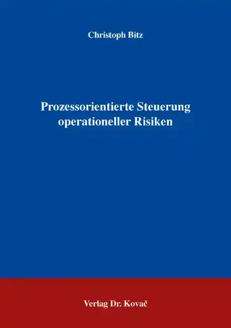 Prozessorientierte Steuerung operationeller Risiken (Doktorarbeit)
