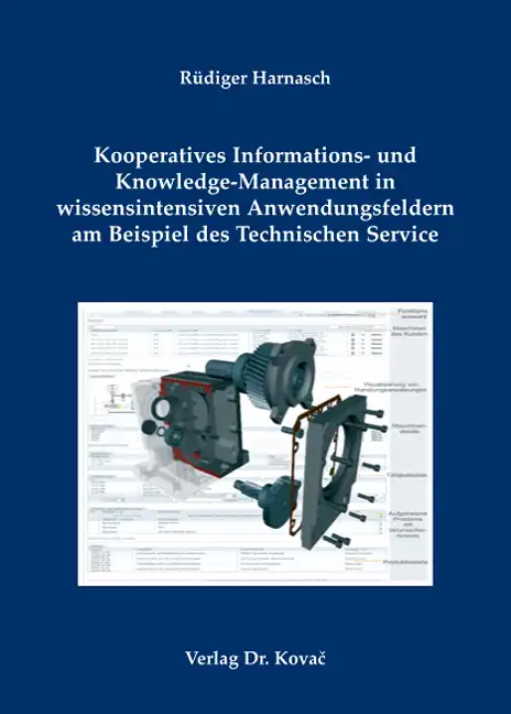  Doktorarbeit: Kooperatives Informations und KnowledgeManagement in wissensintensiven Anwendungsfeldern am Beispiel des Technischen Service