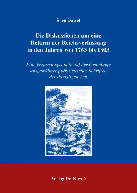 Cover: Die Diskussionen um eine Reform der Reichsverfassung in den Jahren von 1763 bis 1803