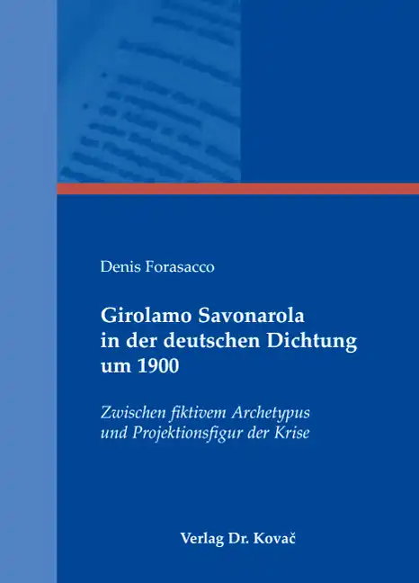  Doktorarbeit: Girolamo Savonarola in der deutschen Dichtung um 1900