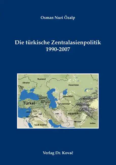 Die türkische Zentralasienpolitik 1990-2007 (Dissertation)