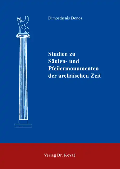Studien zu Säulen- und Pfeilermonumenten der archaischen Zeit (Doktorarbeit)