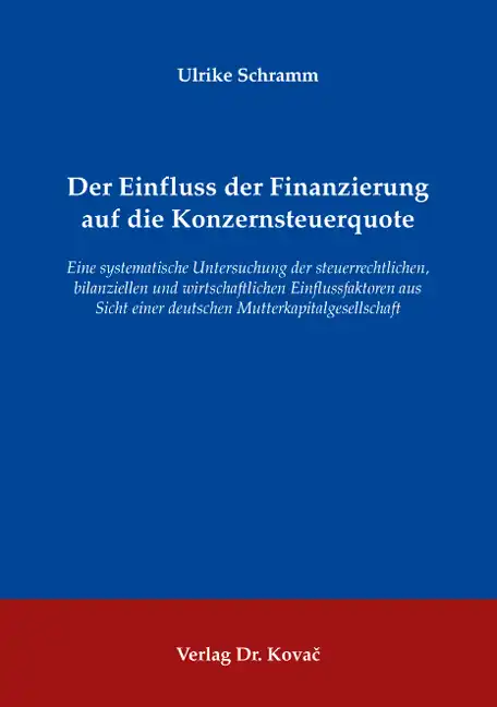 Der Einfluss der Finanzierung auf die Konzernsteuerquote (Dissertation)