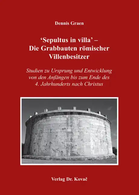 ‘Sepultus in villa‘ – Die Grabbauten römischer Villenbesitzer (Doktorarbeit)