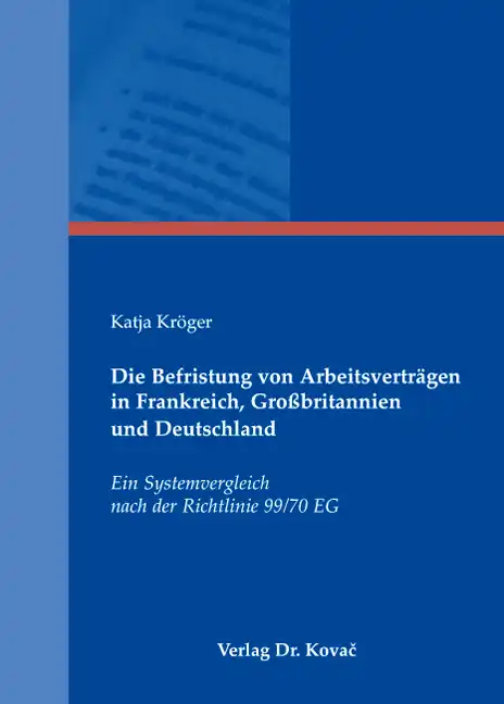  Dissertation: Die Befristung von Arbeitsverträgen in Frankreich, Großbritannien und Deutschland