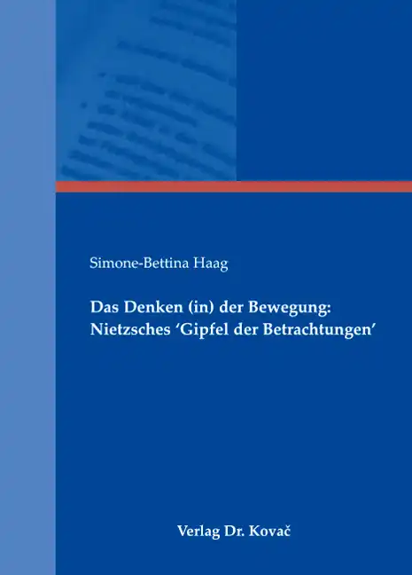  Doktorarbeit: Das Denken (in) der Bewegung: Nietzsches ‘Gipfel der Betrachtungen‘