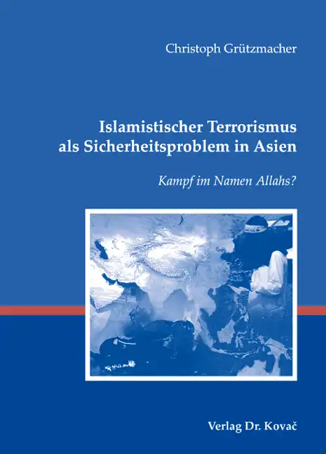 Islamistischer Terrorismus als Sicherheitsproblem in Asien (Forschungsarbeit)