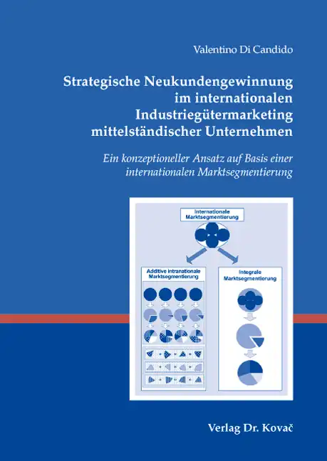 Strategische Neukundengewinnung im internationalen Industriegütermarketing mittelständischer Unternehmen (Dissertation)