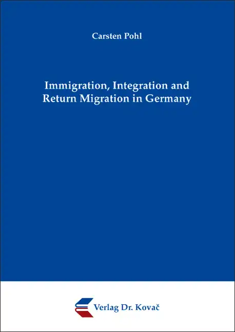 Dissertation: Immigration, Integration and Return Migration in Germany