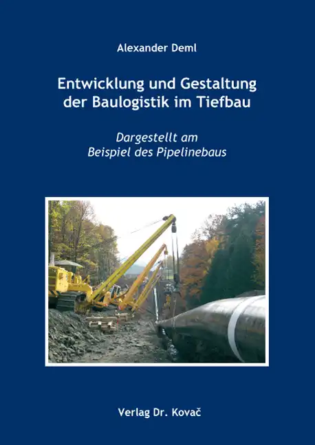 Entwicklung und Gestaltung der Baulogistik im Tiefbau (Doktorarbeit)