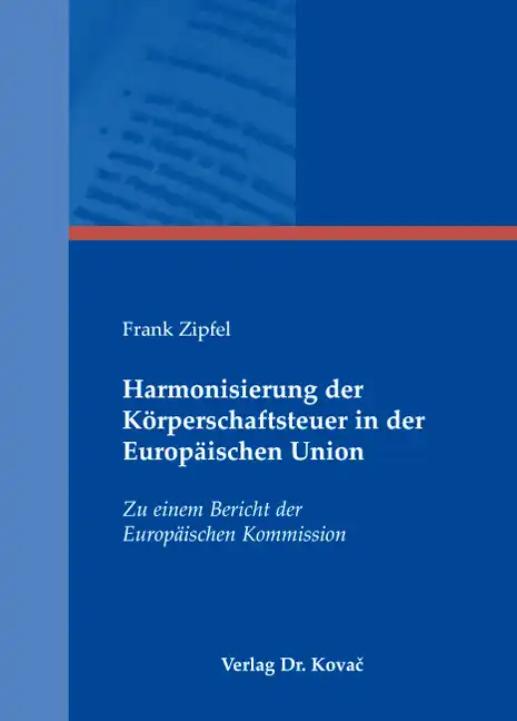Harmonisierung der Körperschaftsteuer in der Europäischen Union (Doktorarbeit)