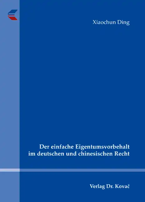Der einfache Eigentumsvorbehalt im deutschen und chinesischen Recht (Dissertation)