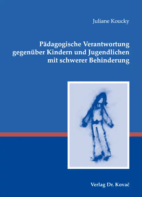Pädagogische Verantwortung gegenüber Kindern und Jugendlichen mit schwerer Behinderung (Dissertation)