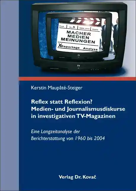 Reflex statt Reflexion? Medien- und Journalismusdiskurse in investigativen TV-Magazinen (Doktorarbeit)