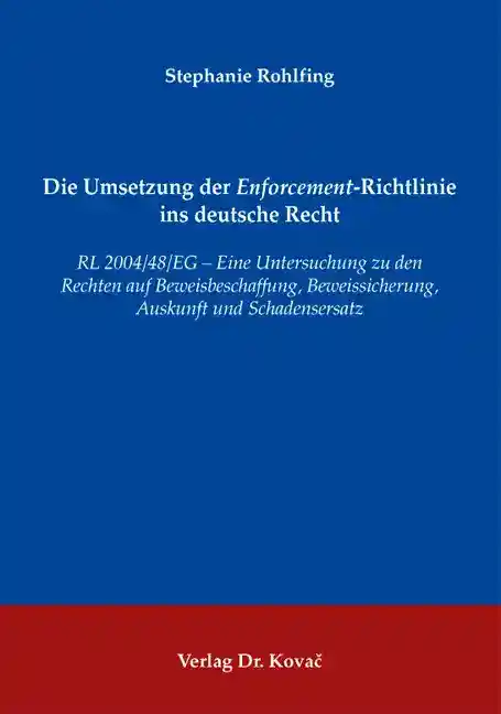 Cover: Die Umsetzung der Enforcement-Richtlinie ins deutsche Recht