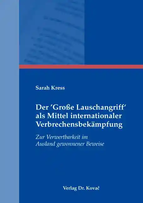 Der ‘Große Lauschangriff‘ als Mittel internationaler Verbrechensbekämpfung (Dissertation)