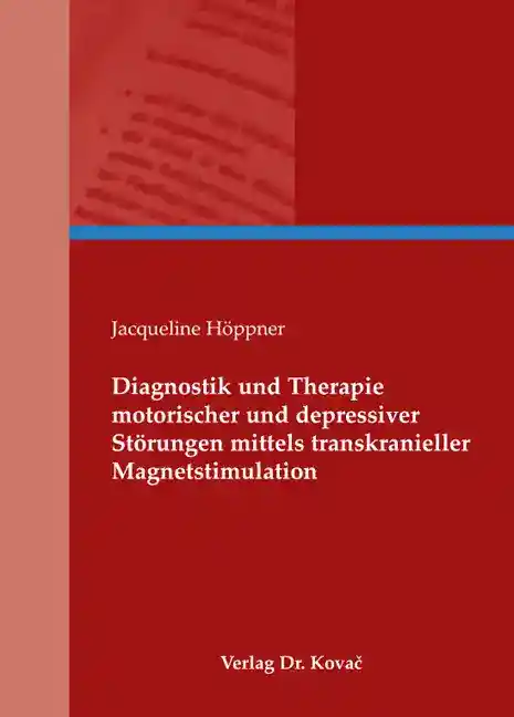 Diagnostik und Therapie motorischer und depressiver Störungen mittels transkranieller Magnetstimulation (Habilitationsschrift)