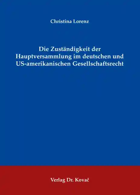 Die Zuständigkeit der Hauptversammlung im deutschen und US-amerikanischen Gesellschaftsrecht (Dissertation)