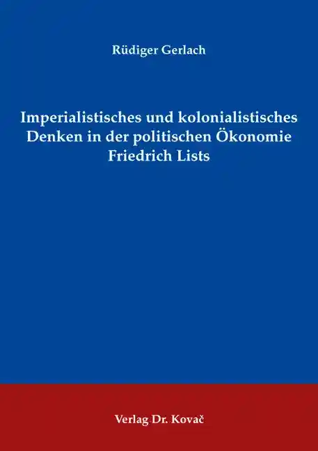 Imperialistisches und kolonialistisches Denken in der politischen Ökonomie Friedrich Lists (Forschungsarbeit)