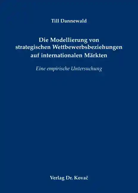 Cover: Die Modellierung von strategischen Wettbewerbsbeziehungen auf internationalen Märkten