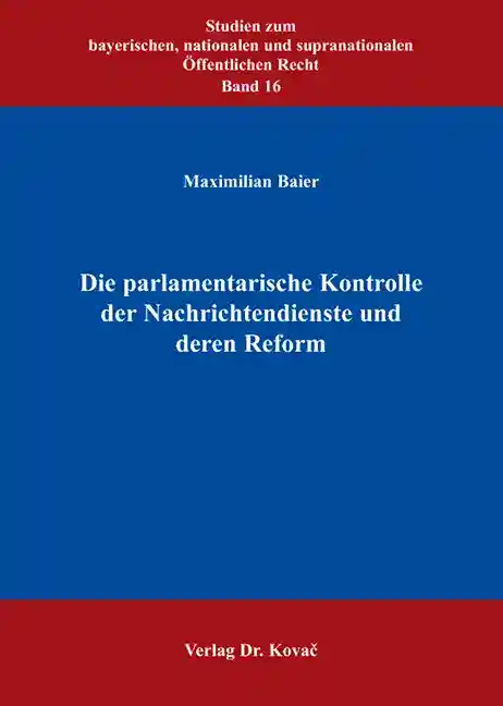 Die parlamentarische Kontrolle der Nachrichtendienste und deren Reform (Doktorarbeit)