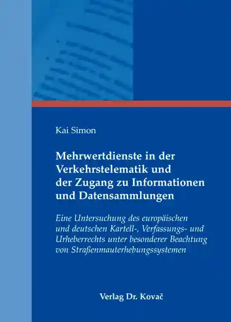 Mehrwertdienste in der Verkehrstelematik und der Zugang zu Informationen und Datensammlungen (Dissertation)