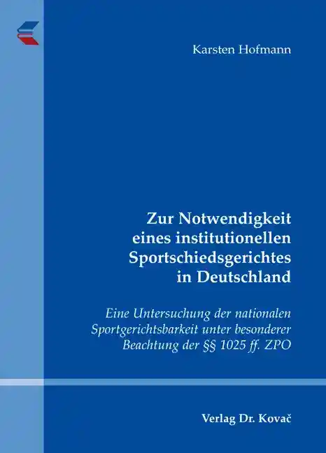 Cover: Zur Notwendigkeit eines institutionellen Sportschiedsgerichtes in Deutschland