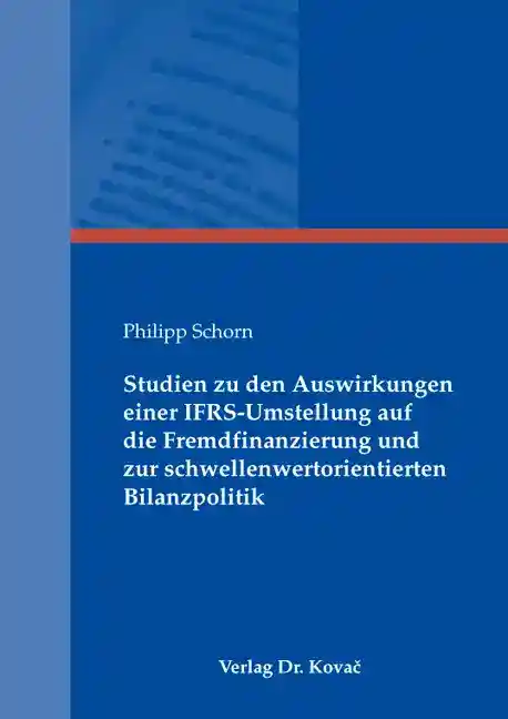 Cover: Studien zu den Auswirkungen einer IFRS-Umstellung auf die Fremdfinanzierung und zur schwellenwertorientierten Bilanzpolitik