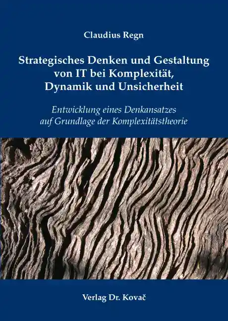 Strategisches Denken und Gestaltung von IT bei Komplexität, Dynamik und Unsicherheit (Dissertation)