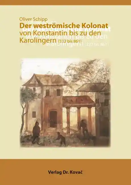 Doktorarbeit: Der weströmische Kolonat von Konstantin bis zu den Karolingern (332 bis 861)