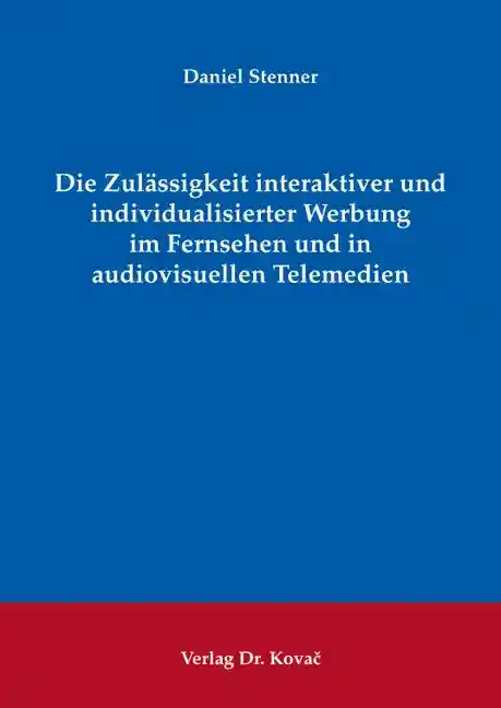 Die Zulässigkeit interaktiver und individualisierter Werbung im Fernsehen und in audiovisuellen Telemedien (Dissertation)