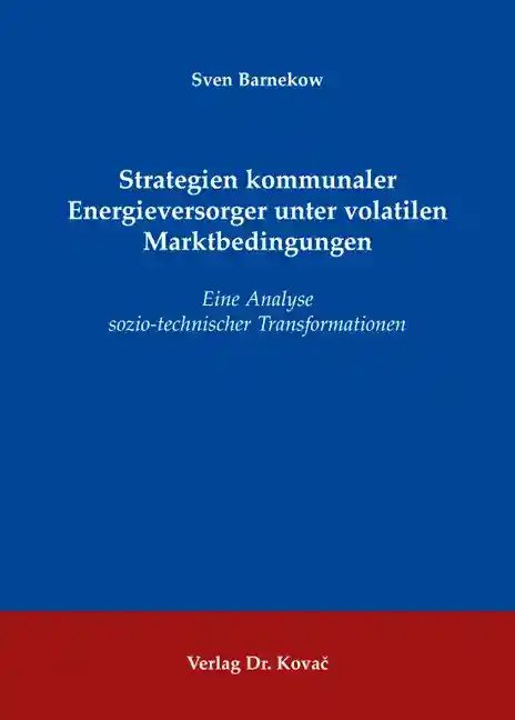 Strategien kommunaler Energieversorger unter volatilen Marktbedingungen (Doktorarbeit)