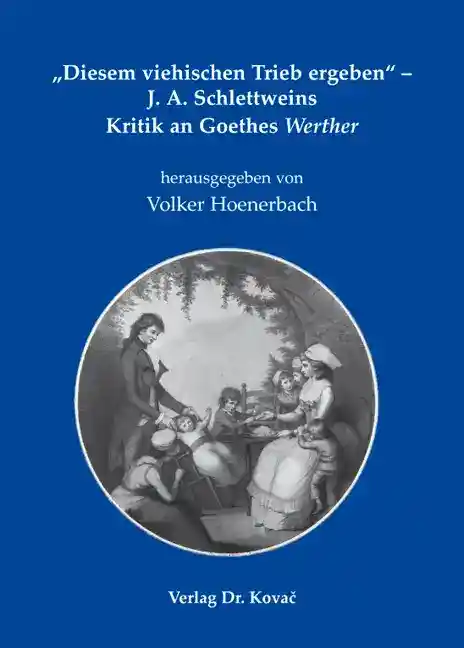„Diesem viehischen Trieb ergeben“ – J. A. Schlettweins Kritik an Goethes Werther (Textedition)