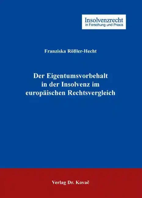 Doktorarbeit: Der Eigentumsvorbehalt in der Insolvenz im europäischen Rechtsvergleich