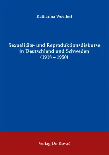Sexualitäts- und Reproduktionsdiskurse in Deutschland und Schweden (1918–1950) (Dissertation)