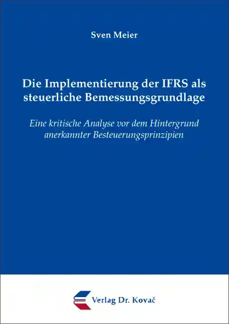 Cover: Die Implementierung der IFRS als steuerliche Bemessungsgrundlage